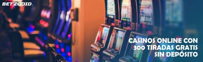 300 Giros Gratis Sin Depósito En Perú 2025 | Casinos Betzoid