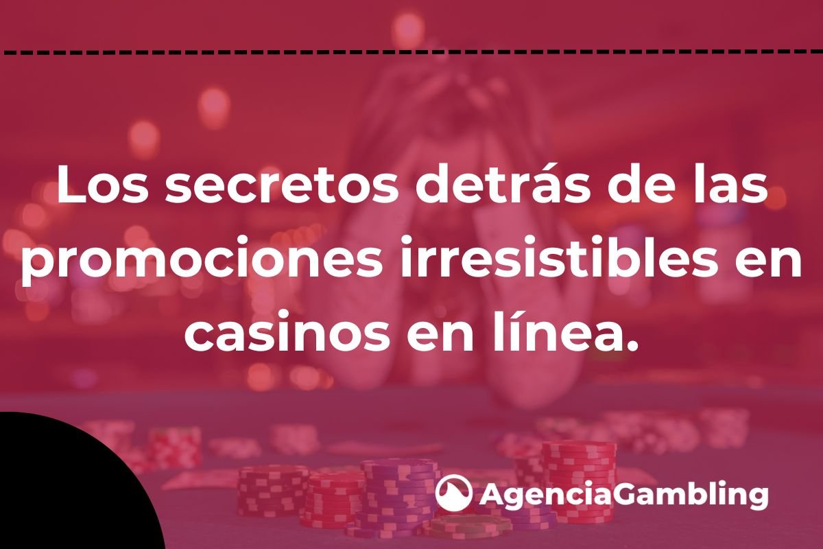 Los secretos detrás de las promociones irresistibles en casinos en ...