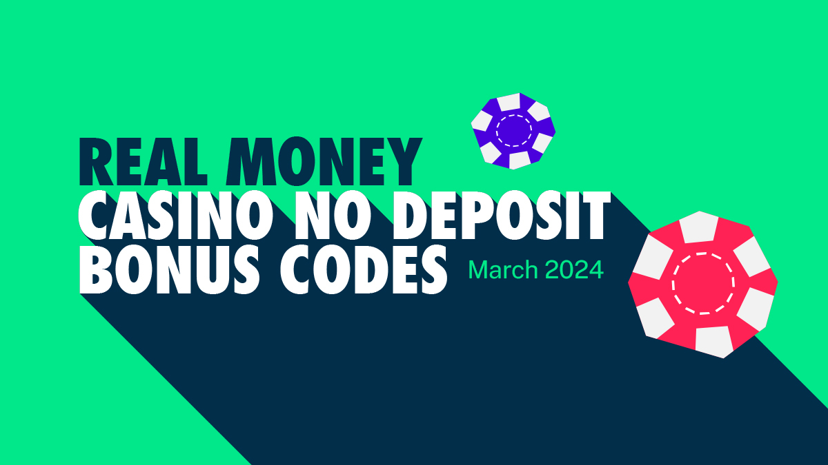 Real Money Online Casino No Deposit Bonus Codes March 2024