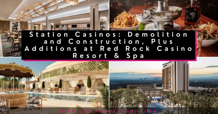 Station-Casinos-Demolition-and-Construction-Plus-Additions-at-Red-Rock-Casino-Resort-Spa Station Casinos: Demolition, Construction + Additions at Red Rock Casino