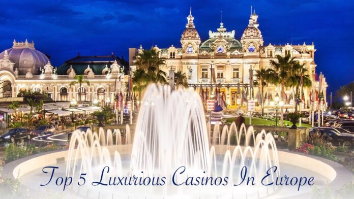 Top-5-Luxurious-Casinos-In-Europe Top 5 Luxurious Casinos In Europe – The Pinnacle List