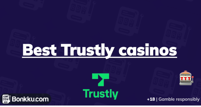 Trustly Casinos | Find the best Trustly Casinos | Bonkku
