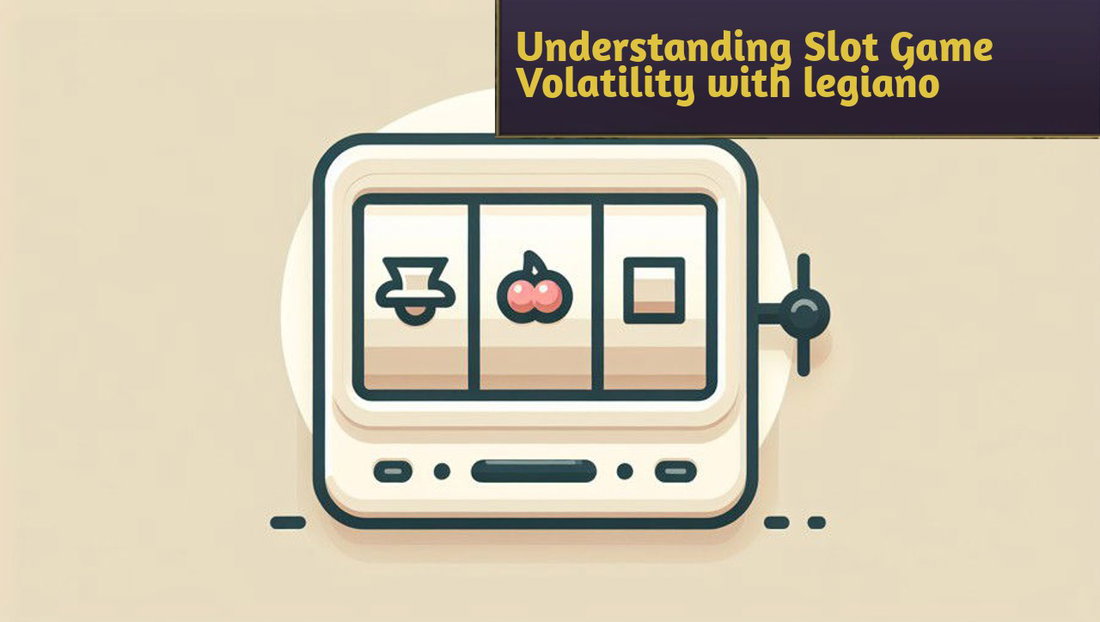 Understanding Slot Game Volatility with legiano