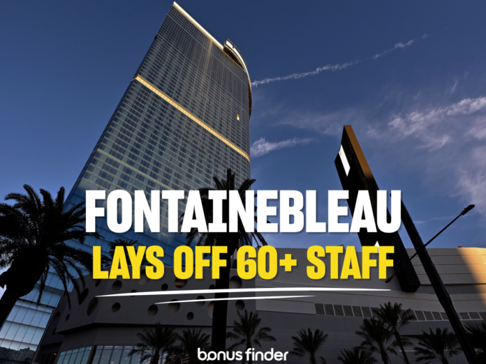 Fontainebleau-lays-off-60-amid-wider-downturn-for-Vegas-casinos Fontainebleau lays off staff: Are Las Vegas - BonusFinder.com